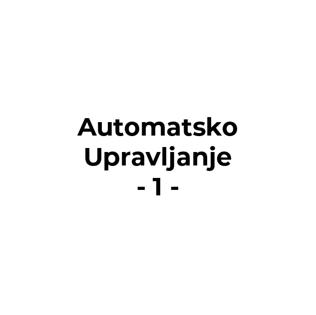 Automatsko Upravljanje – 1. Kolokvijum