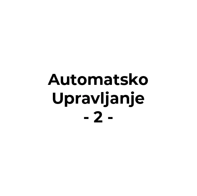 Automatsko Upravljanje – 2. Kolokvijum