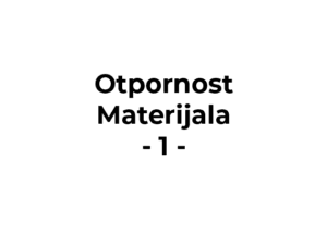 Otpornost materijala - Kolokvijum 1