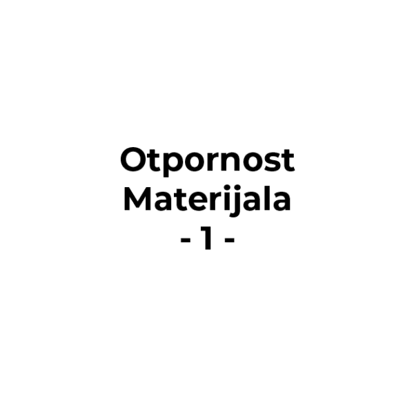 Otpornost materijala - Kolokvijum 1