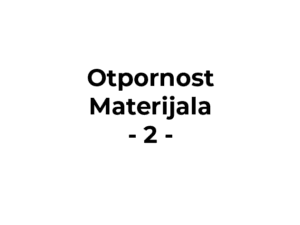 Otpornost materijala – Kolokvijum 2