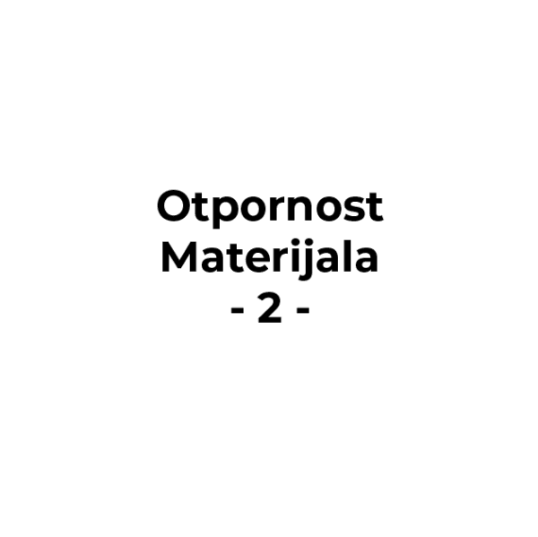 Otpornost materijala – Kolokvijum 2