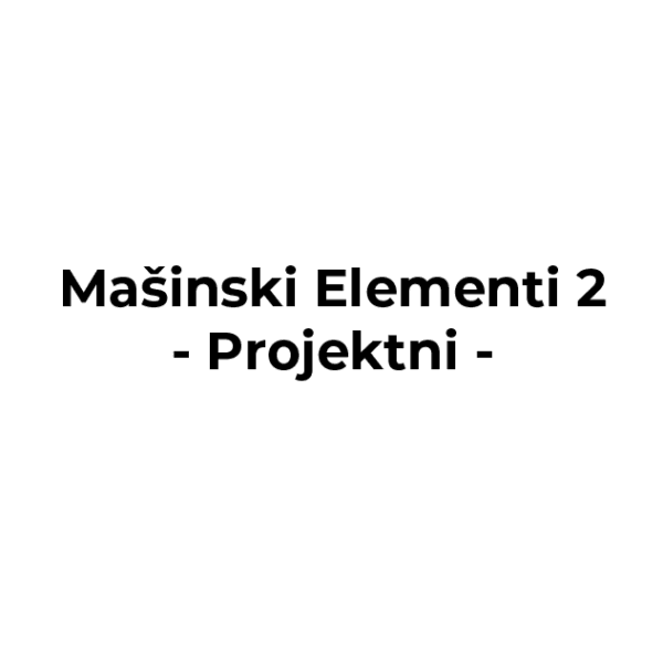 Mašinski Elementi 2 - Projektni rad