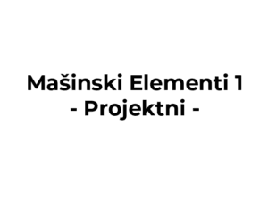 Mašinski Elementi 1 - Projektni rad