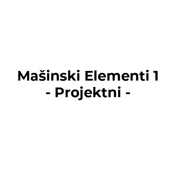 Mašinski Elementi 1 - Projektni rad