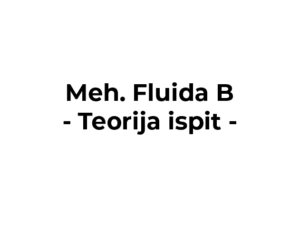 Mehanika Fluida B - Ispit - TEORIJA