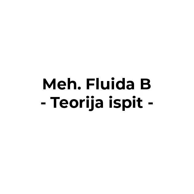 Mehanika Fluida B – Ispit – TEORIJA