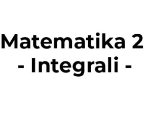 Matematika 2 - Integrali